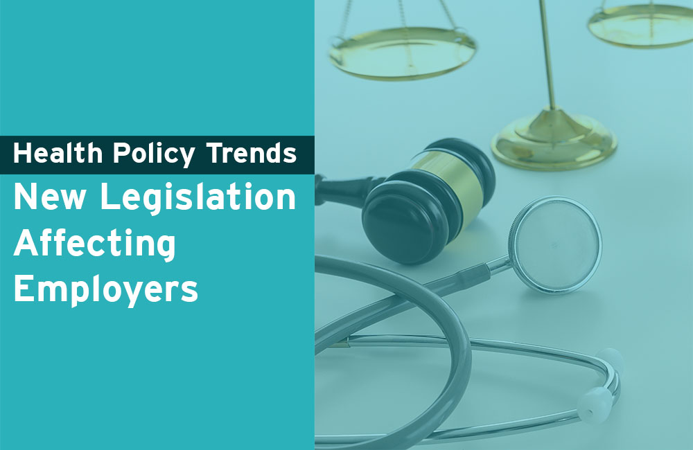 Health Policy Trends: New Federal and State Healthcare Legislation Affecting Employers