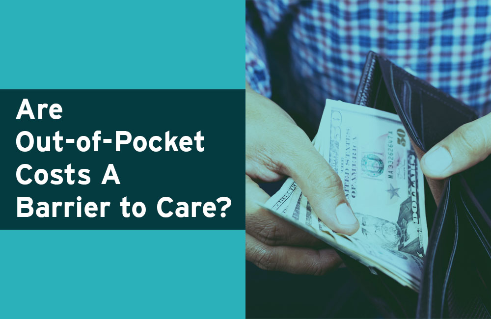 Are Out-of-Pocket Costs A Barrier to Care?