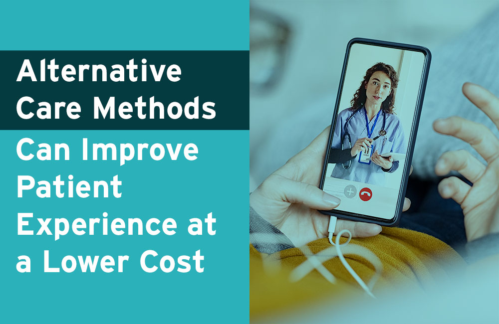 Alternative Care Methods Can Improve Patient Experience at a Lower Cost
