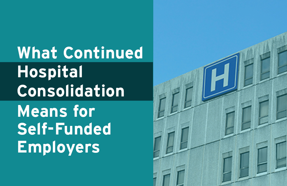 What Continued Hospital Consolidation Means for Self-Funded Employers