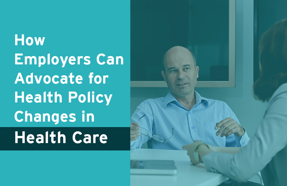 How Employers Can Advocate for Health Policy Changes in Health Care