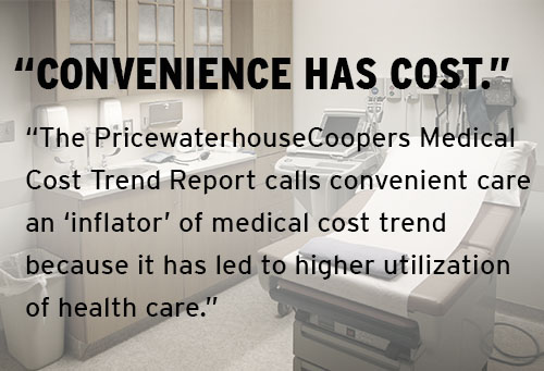Convenience has cost. The Pricewaterhouse Coopers Medical Cost Trend Report calls convenient care an "inflator' of medical cost trend because it has led to higher utilization of health care."