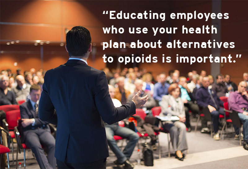 "educating employees who use your health plan about alternatives to opioids is important."